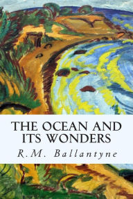 Title: The Ocean and its Wonders, Author: Robert Michael Ballantyne