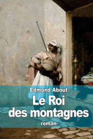 Title: Le Roi des montagnes, Author: Edmond About