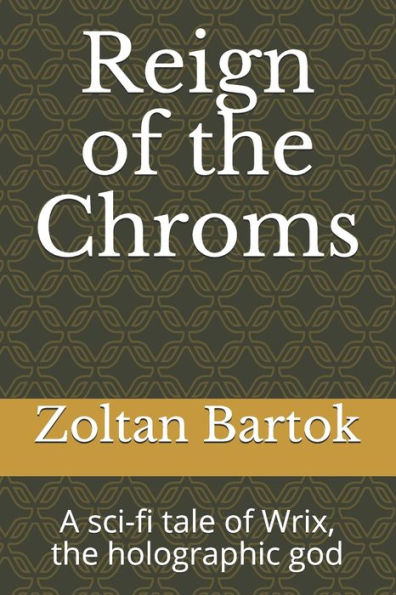 Reign of the Chroms: A sci-fi tale Wrix, holographic god