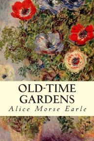 Title: Old-Time Gardens, Author: Alice Morse Earle