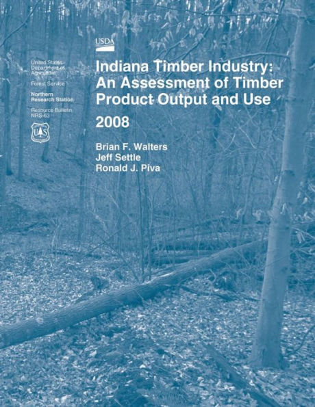 Indiana Timber Industry: An Assessment of Timber Product Output and Use 2008