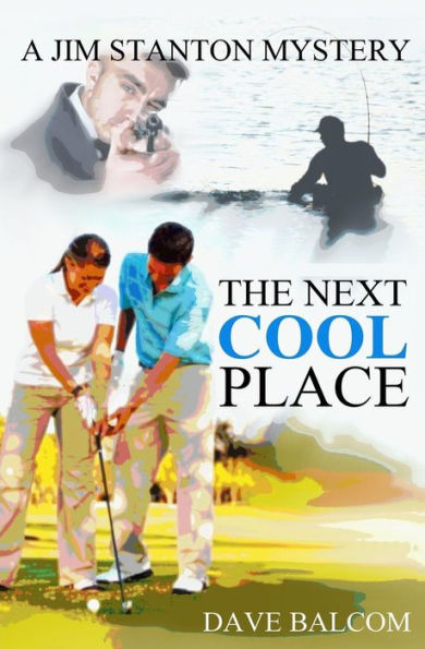 The Next Cool Place: A Jim Stanton Mystery