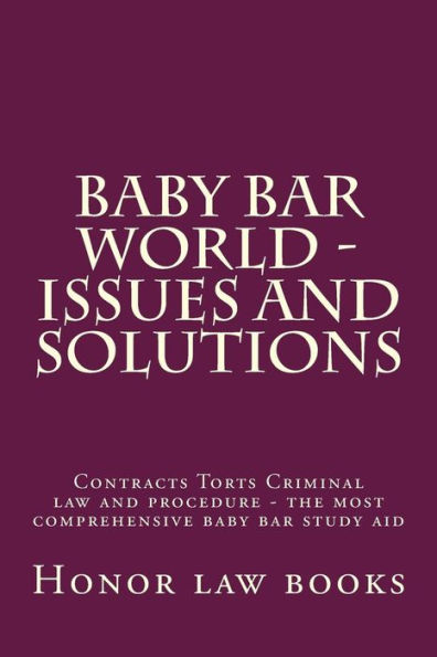 Baby Bar World - Issues and Solutions: Contracts Torts Criminal law and procedure - the most comprehensive baby bar study aid