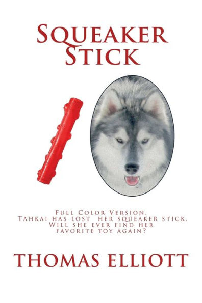 Squeaker Stick: Full Color Version - Tahkai has lost her squeaker stick. Will she ever find her favorite toy again?