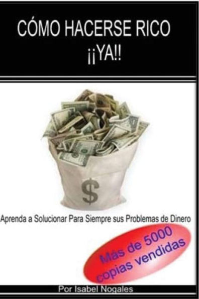 ComÃ¯Â¿Â½ hacerse rico Ã¯Â¿Â½Ã¯Â¿Â½YA!!: Aprende a Solucionar para Siempre Tus Problemas de Dinero