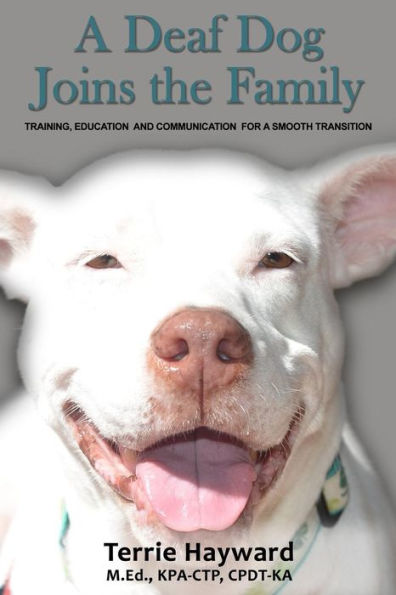 A Deaf Dog Joins the Family: Training, Education, and Communication for a Smooth Transition