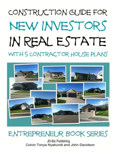 Construction Guide For New Investors in Real Estate - With 5 Ready to Build Contractor Spec House Plans
