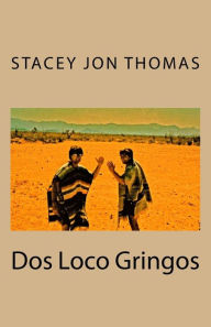 Title: Dos Loco Gringos, Author: Stacey Jon Thomas