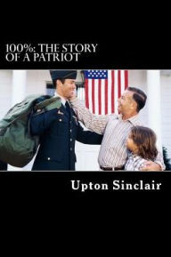 Title: 100%: The Story Of A Patriot, Author: Upton Sinclair