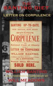 Title: The Banting Diet: Letter on Corpulence: With a Foreword & Commentary by Will Meadows, Author: Will Meadows