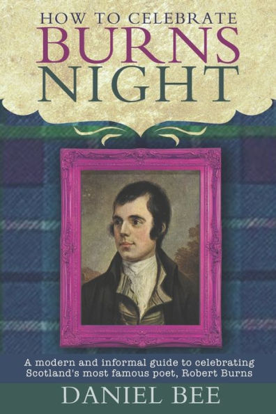 How to celebrate Burns Night: A modern and informal guide to celebrating Scotland's most famous poet, Robert Burns