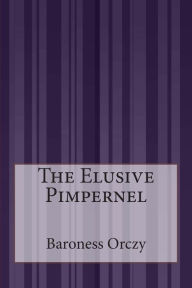 Title: The Elusive Pimpernel, Author: Baroness Orczy