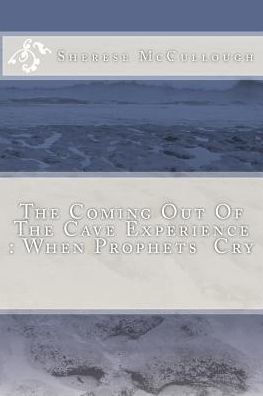 The Coming Out Of The Cave Experience: When Prophets Cry