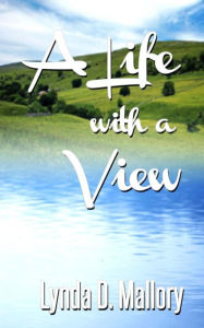 Title: A Life With A View, Author: Lynda D. Mallory