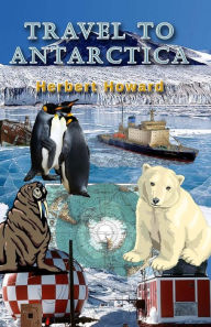 Title: Travel To Antarctica, Author: Herbert Howard