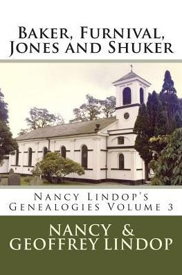 Baker, Furnival, Jones and Shuker: Nancy Lindop's Genealogies Volume 3