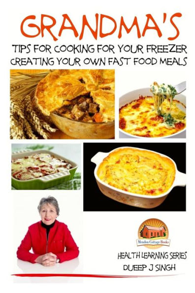 Grandma's Tips for Cooking for Your Freezer - Creating your own Fast Food Meals