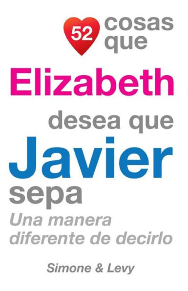 52 Cosas Que Elizabeth Desea Que Javier Sepa: Una Manera Diferente De Decirlo