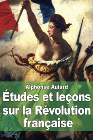 Title: ï¿½tudes et leï¿½ons sur la Rï¿½volution franï¿½aise, Author: Alphonse Aulard
