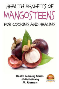 Title: Health Benefits of Mangosteens - For Cooking and Healing, Author: John Davidson