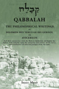 Title: Qabbalah: The Philosophical Writings of Solomon Ben Yehudah Ibn Gebirol, Author: Isaac Myer