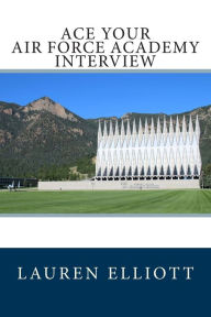 Title: Ace Your Air Force Academy Interview, Author: Lauren Elliott