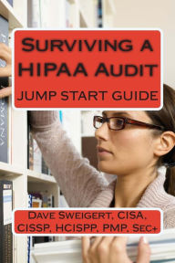 Title: Surviving a HIPAA Audit: Learning the art of compliance, Author: Dave Sweigert