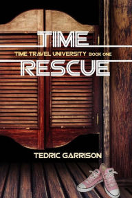 Title: Time Rescue: Time Travel University Book One, Author: Donna Garrison