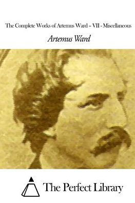 The Complete Works of Artemus Ward - VII: Miscellaneous