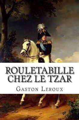 Rouletabille chez le Tzar: Aventures de Joseph Rouletabille