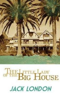 Title: The Little Lady of the Big House, Author: Jack London