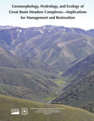 Title: Geomorphology, Hydrology, and Ecology of Great Basin Meadow Complexes- Implications for Management and Restoration, Author: U S Department of Agriculture