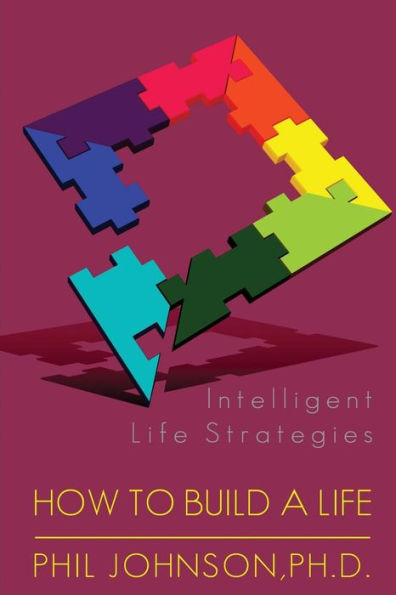 How to Build a Life: Intelligent Life Strategies