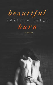 Title: Beautiful Burn, Author: Adriane Leigh