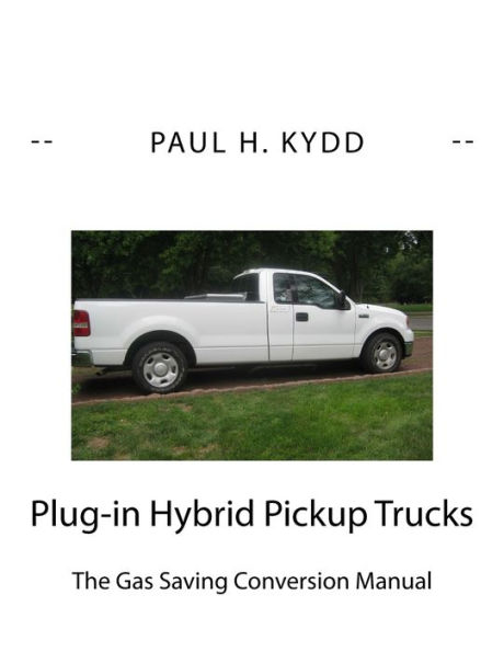 Plug-in Hybrid Pickup Trucks: : The Gas Saving Conversion Manual