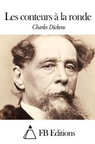 Title: Les conteurs à la ronde, Author: Charles Dickens