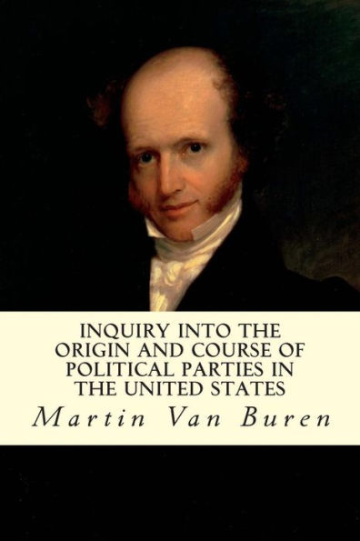 Inquiry Into the Origin and Course of Political Parties United States