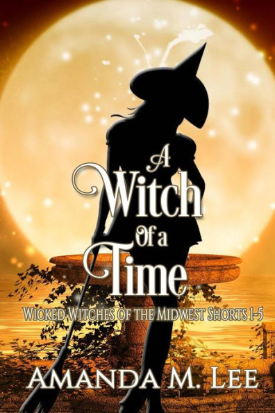 A Witch of a Time: A Wicked Witches of the Midwest Shorts Compilation