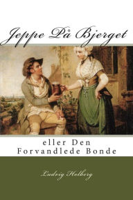 Title: Jeppe PÃ¯Â¿Â½ Bjerget: eller Den Forvandlede Bonde, Author: Ludvig Holberg Bar