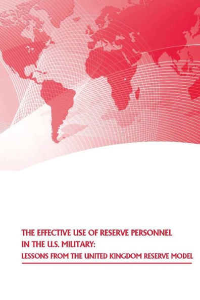 The Effective Use of Reserve Personnel in the U.S. Military: Lessons from the United Kingdom Reserve Model