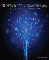 Title: VPNs and NAT for Cisco Networks: A CCIE v5 guide to Tunnels, DMVPN, VPNs and NAT, Author: Stuart D Fordham