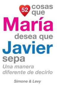 Title: 52 Cosas Que María Desea Que Javier Sepa: Una Manera Diferente de Decirlo, Author: Simone