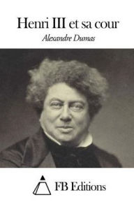 Title: Henri III et sa cour, Author: Alexandre Dumas