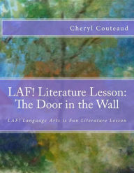 Title: LAF! Literature Lesson: The Door in the Wall by Marguerite de Angeli: LAF! Language Arts is Fun Literature Lesson, Author: Cheryl Couteaud