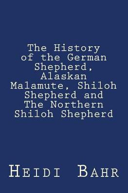 The History of the German Shepherd, Alaskan Malamute, Shiloh Shepherd and The Northern Shiloh Shepherd