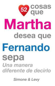 Title: 52 Cosas Que Martha Desea Que Fernando Sepa: Una Manera Diferente de Decirlo, Author: Simone