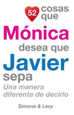 52 Cosas Que Mï¿½nica Desea Que Javier Sepa: Una Manera Diferente de Decirlo