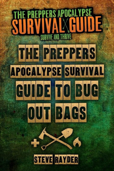 The Preppers Apocalypse Survival Guide To Bug Out Bags