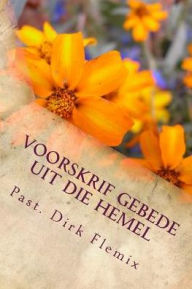 Title: Voorskrif Gebede uit die Hemel, Author: Dirk Adriaan Flemix