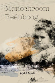 Title: Monochroom Reënboog, Author: André Fourie